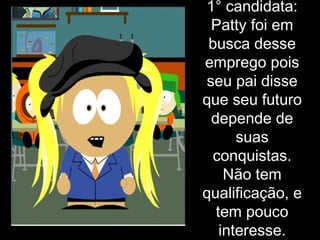 1° candidata: Patty foi em busca desse emprego pois seu pai disse que seu futuro depende de suas conquistas. Não tem qualificação, e tem pouco interesse. 