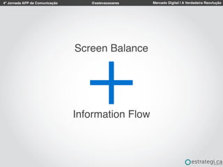 4º Jornada APP de Comunicação Mercado Digital | A Verdadeira Reovlução@estevaosoares
Screen Balance
Information Flow
 
