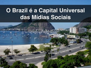 4º Jornada APP de Comunicação Mercado Digital | A Verdadeira Reovlução@estevaosoares
O Brazil é a Capital Universal
das Mídias Sociais
 