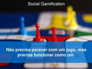 4º Jornada APP de Comunicação Mercado Digital | A Verdadeira Reovlução@estevaosoares
Social Gamiﬁcation
Não precisa parecer com um jogo, mas
precisa funcionar como um.
 