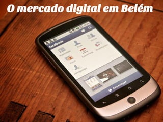 O mercado digital em Belém
 
