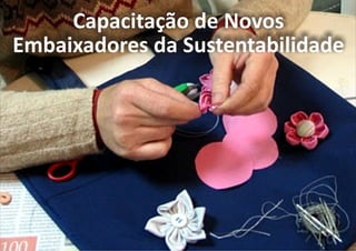 Capacitação de Novos
Embaixadores da Sustentabilidade
 