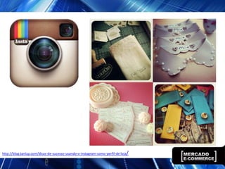 http://blog.tanlup.com/dicas-de-sucesso-usando-o-instagram-como-perfil-de-loja/
 