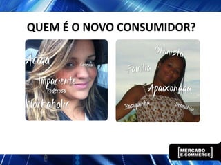 QUEM É O NOVO CONSUMIDOR?
 