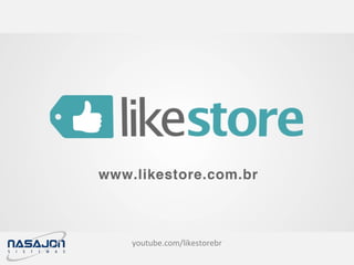 youtube.com/likestorebr
 