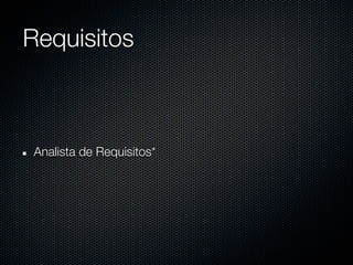 Requisitos



Analista de Requisitos*
 