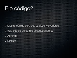 E o código?


Mostre código para outros desenvolvedores
Veja código de outros desenvolvedores
Aprenda
Discuta
 