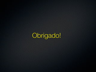 Obrigado!
 