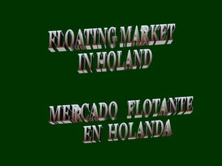 MERCADO  FLOTANTE  EN  HOLANDA FLOATING MARKET  IN HOLAND 