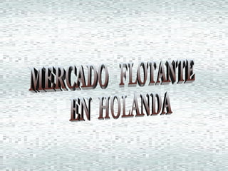 MERCADO  FLOTANTE  EN  HOLANDA 