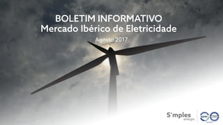 15/09/2017
BOLETIM INFORMATIVO
Mercado Ibérico de Eletricidade
Agosto 2017
 