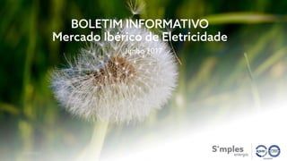 BOLETIM INFORMATIVO
Mercado Ibérico de Eletricidade
Junho 2017
20/07/2017
 