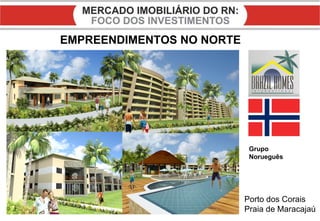 EMPREENDIMENTOS NO NORTE Porto dos Corais  Praia de Maracajaú Grupo  Norueguês 