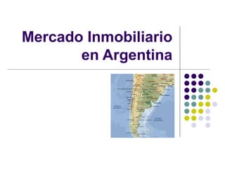 Mercado Inmobiliario
       en Argentina
 