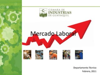 Mercado Laboral



              Departamento Técnico
                     Febrero, 2011
                               1
 