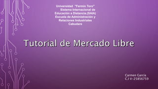 Universidad "Fermín Toro"
Sistema Internacional de
Educación a Distancia.(SAIA)
Escuela de Administración y
Relaciones Industriales
Cabudare
Carmen García
C.I V-25856759
 