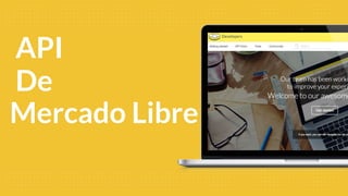 API
De
Mercado Libre
 