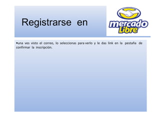 Registrarse en
•una ves visto el correo, lo seleccionas para verlo y le das link en la pestaña de
confirmar la inscripción.
 