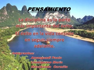 PENSAMIENTO La disciplina es la parte más importante del éxito.  El éxito en la vida consiste en seguir siempre adelante. Integrantes: 		Amangandi Paola 		Llumiguano María MasabandaCarmita 