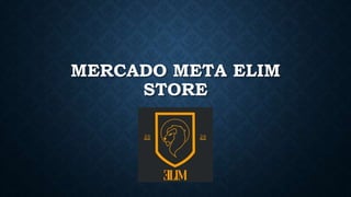 MERCADO META ELIM
STORE
 