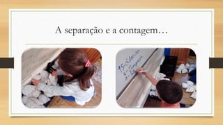 A separação e a contagem…
 