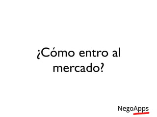 ¿Cómo entro al
  mercado?
 