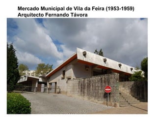 Mercado Municipal de Vila da Feira (1953-1959)
Arquitecto Fernando Távora
 