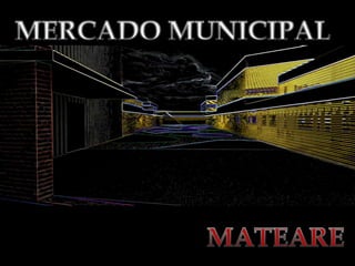 MERCADO MUNICIPAL MATEARE 