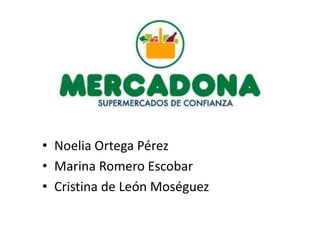 • Noelia Ortega Pérez
• Marina Romero Escobar
• Cristina de León Moséguez
 