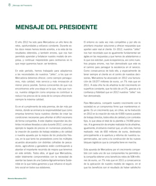 8

_Mensaje del Presidente

MENSAJE DEL PRESIDENTE
El año 2012 ha sido para Mercadona un año lleno de

El entorno es cada vez más competitivo y por ello es

retos, oportunidades y esfuerzo constante. Durante estos doce meses hemos tenido aciertos, a la vista de los

prioritario impulsar soluciones y ofrecer respuestas que
aporten valor real al cliente. En 2012, nuestros “Jefes”

resultados obtenidos, y también errores, que nos han

nos han recordado que es igualmente fundamental ser

permitido aprender y fortalecer nuestro modelo de empresa, y continuar mejorándolo para centrarnos en lo

ágiles en las respuestas y que hemos de adelantarnos a
lo que nos solicitan, pues la experiencia, así como nues-

que mejor queremos hacer: ser tenderos.

tros propios errores, nos han demostrado que este es

En este período, hemos trabajado para adaptarnos
a las necesidades de nuestros “Jefes”, a los que en

el camino para perseguir la excelencia en el servicio.
Como consecuencia de todo ello, y especialmente de
tener siempre al cliente en el centro de nuestras deci-

Mercadona debemos ofrecer, como siempre perseguimos, más calidad, más servicio y más innovación al
menor precio posible. Somos conscientes de que nos

siones, Mercadona ha alcanzado en 2012 una facturación de 19.077 millones de euros, un 7% más que en
2011. A esta cifra ha de añadirse la del crecimiento en

encontramos ante una etapa en la que, más que nunca, nuestra obligación como empresa es contribuir a
reducir los precios de la cesta de la compra ofreciendo

superﬁcie constante, que ha sido de un 2%, gracias a la
conﬁanza y ﬁdelidad que en 2012 nuestros “Jefes” nos
han demostrado.

siempre la máxima calidad.
Es en el cumplimiento de esta premisa, de dar más por
menos, donde se enmarca la responsabilidad que como
empresa tenemos hacia nuestros clientes de crear las
condiciones necesarias para afrontar el difícil escenario
de forma compartida. A este objetivo responden las distintas iniciativas llevadas a cabo durante 2012, como por
ejemplo la bajada de precios en numerosos productos,
la creación de puestos de trabajo estables y de calidad
o nuestra apuesta por la mejora de los productos frescos, en la que tanto los proveedores como los múltiples
acuerdos alcanzados con distintas cofradías de pescadores, agricultores y ganaderos están contribuyendo a
abordar el importante recorrido de mejora que tenemos
en este ámbito. Todos ellos, al igual que Mercadona,
están totalmente comprometidos con la necesidad de
asentar las bases de una Cadena Agroalimentaria Sostenible en la que todos ganemos y que refuerce el equilibrio social en todos sus eslabones.

Memoria Mercadona 2012

Para Mercadona, compartir nuestro crecimiento con la
sociedad es un compromiso ﬁrme que mantenemos vigente. Es un crecimiento que, en cifras, se ha traducido
en 2012 en la creación de más de 4.000 nuevos puestos
de trabajo directos, todos ellos de calidad y con contratos
ﬁjos, lo que eleva el total de la plantilla a 74.000 personas. A la generación de empleo realizada ha de añadirse,
igualmente, el esfuerzo inversor que, un año más, hemos
realizado: más de 650 millones de euros, destinados
principalmente a la apertura y reforma de nuestros supermercados, así como a la construcción de los nuevos
bloques logísticos que la compañía tiene en marcha.
Esta apuesta de Mercadona por el crecimiento compartido con cada uno de sus componentes ha permitido a
la compañía obtener unos beneﬁcios netos de 508 millones de euros, un 7% más que en 2011 y consecuencia
de la aplicación de nuestro modelo de negocio, en el
que los beneﬁcios son el resultado de haber satisfecho

 