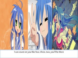 I can count on you like four, three, two, you'll be there
 