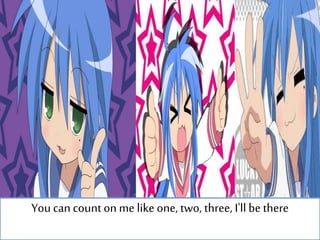 Youcan count on me like one, two, three, I'll be there
 