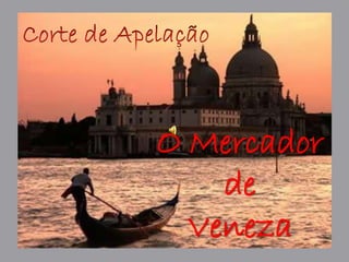 O Mercador 
de 
Veneza 
 