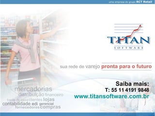 Saiba mais: T: 55 11 4191 9848 www.titansoftware.com.br 