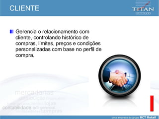 CLIENTE Gerencia o relacionamento com cliente, controlando histórico de compras, limites, preços e condições personalizadas com base no perfil de compra. cliente 