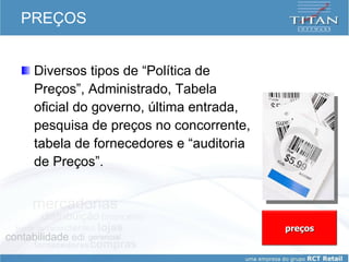 PREÇOS Diversos tipos de “Política de Preços”, Administrado, Tabela oficial do governo, última entrada, pesquisa de preços no concorrente, tabela de fornecedores e “auditoria de Preços”. preços 