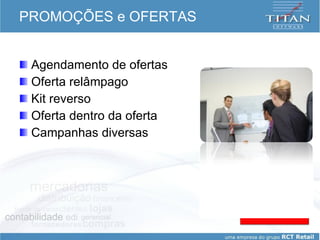 PROMOÇÕES e OFERTAS Agendamento de ofertas Oferta relâmpago Kit reverso Oferta dentro da oferta Campanhas diversas promoções e ofertas 