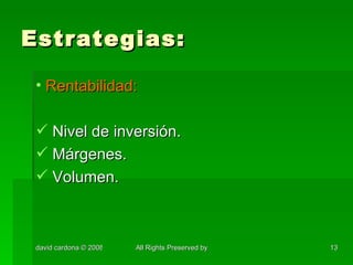 Estrategias: Rentabilidad: Nivel de inversión. Márgenes. Volumen. 