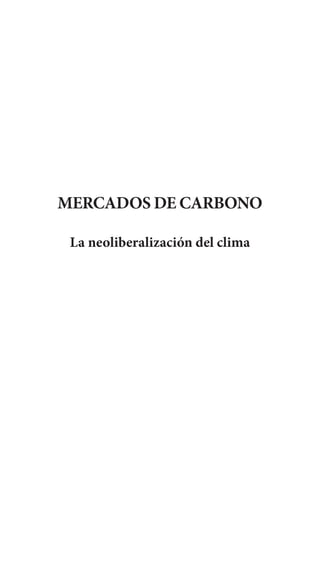 MERCADOS DE CARBONO

 La neoliberalización del clima




                                  1   1
 