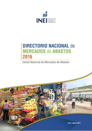 Lima, agosto 2017
Censo Nacional de Mercados de Abastos
DIRECTORIO NACIONAL de
MERCADOS de ABASTOS
2016
 