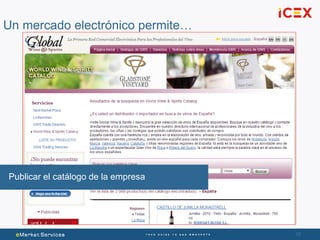 10
Un mercado electrónico permite…
Publicar el catálogo de la empresa
 