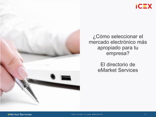 42
¿Cómo seleccionar el
mercado electrónico más
apropiado para tu
empresa?
El directorio de
eMarket Services
 