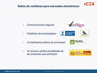 5353
• Comunicaciones seguras
• Fiabilidad del emarketplace
• Cumplimiento política de privacidad
• Un tercero certifica la fiabilidad de
las empresas que participan
Sellos de confianza para mercados electrónicos
 
