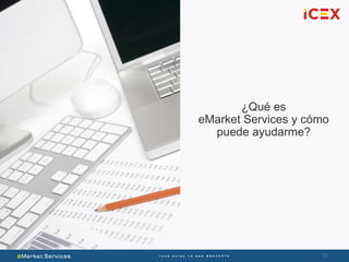 59
¿Qué es
eMarket Services y cómo
puede ayudarme?
 