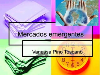 Mercados emergentes Vanessa Pino Toscano 
