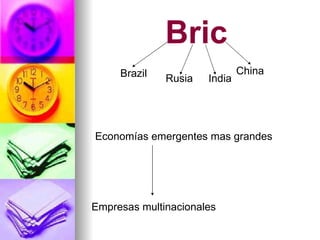 Bric Brazil Rusia India China Economías emergentes mas grandes Empresas multinacionales 
