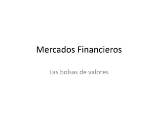 Mercados Financieros
Las bolsas de valores
 