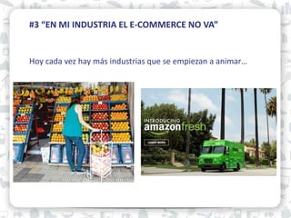 01 #3 “EN MI INDUSTRIA EL E-COMMERCE NO VA”
Hoy cada vez hay más industrias que se empiezan a animar…