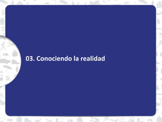 03. Conociendo la realidad