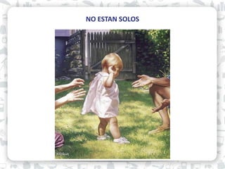 NO ESTAN SOLOS